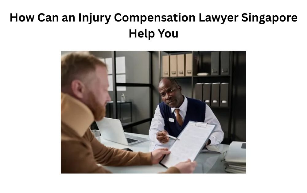 How Can an Injury Compensation Lawyer Singapore Help You